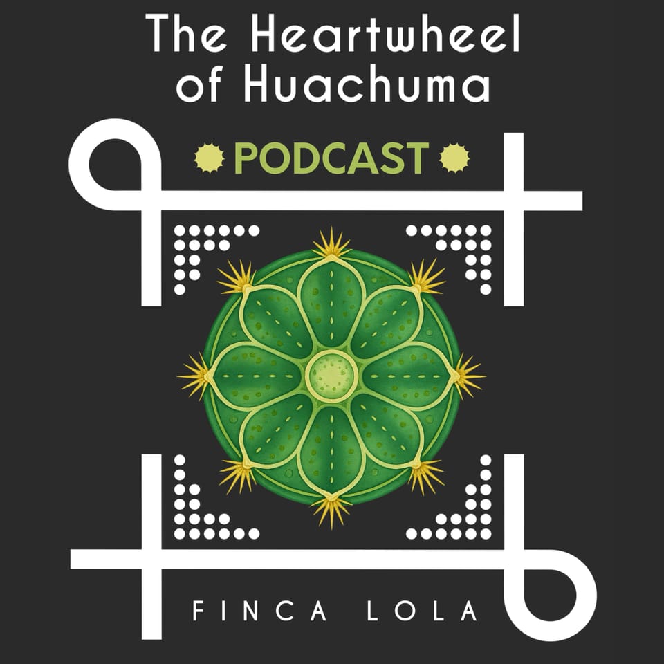 Heartwheel of Huachuma Podcast